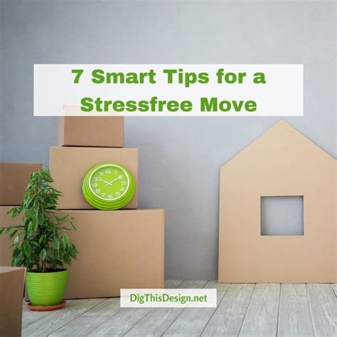 7 Smart Tips For A Stressfree Move Dig This Design