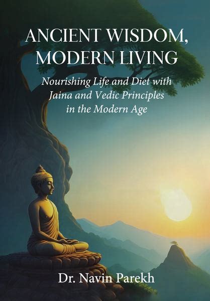 Ancient Wisdom Modern Living Nourishing Life And Diet With Jaina An