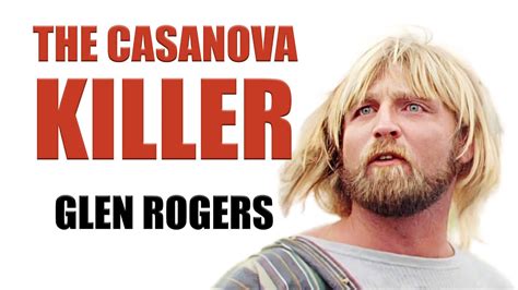 Glen Edward Rogers The Cassanova Killer