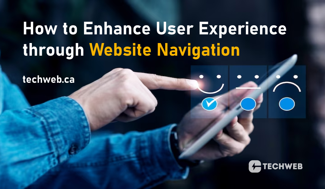 How To Enhance User Experience Through Website Navigation Tech Web Canada